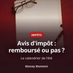 Avis d'impôt : remboursement ou solde à payer ?