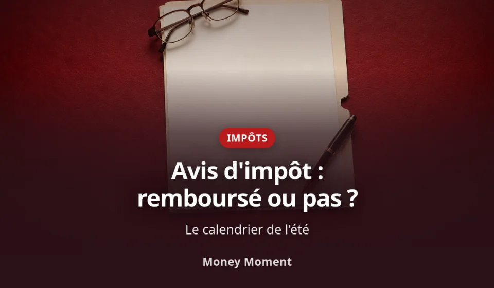 Avis d'impôt : remboursement ou solde à payer ?