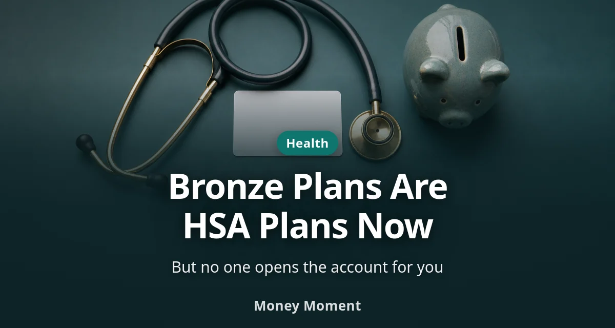 Your Bronze Plan Became an HSA Plan — No One Opens It for You