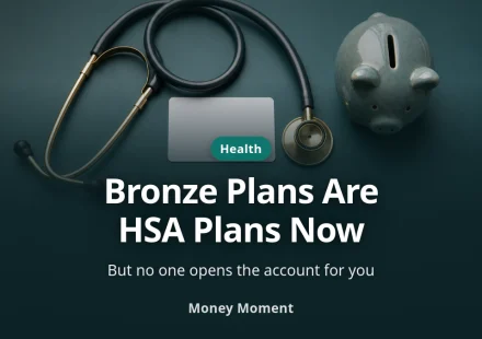 Your Bronze Plan Became an HSA Plan — No One Opens It for You