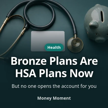 Your Bronze Plan Became an HSA Plan — No One Opens It for You