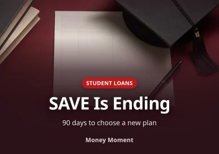 SAVE Is Ending: Choose a Repayment Plan Within 90 Days